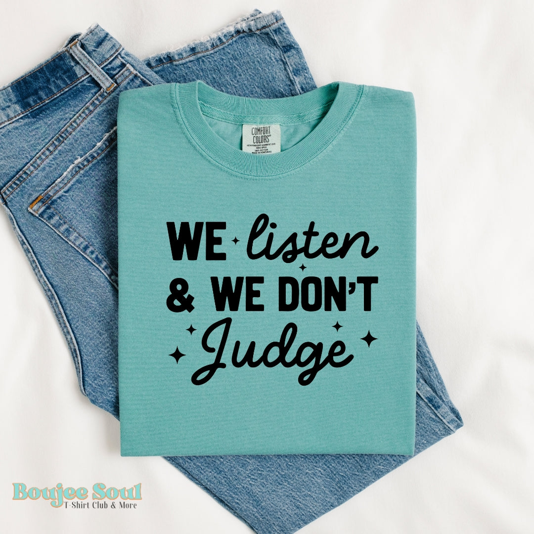 We Listen and we don't judge Graphic T-shirt Comfort Colors Seafoam